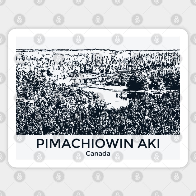 Pimachiowin Aki - Canada Magnet by Lakeric